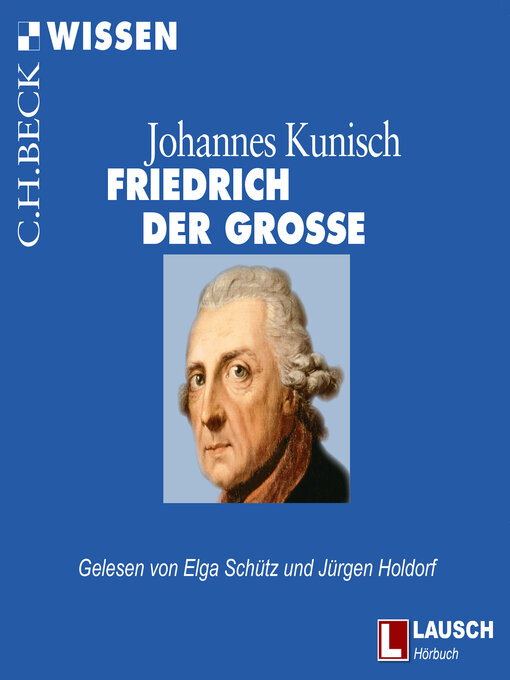 Title details for Friedrich der Große--LAUSCH Wissen, Band 9 by Johannes Kunisch - Available